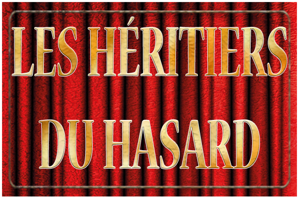 Les heritiers du hasard comédie de Céline Réniau